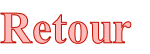 Retour
