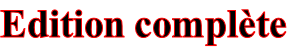 Edition complète

